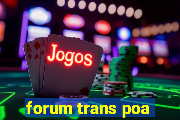 forum trans poa